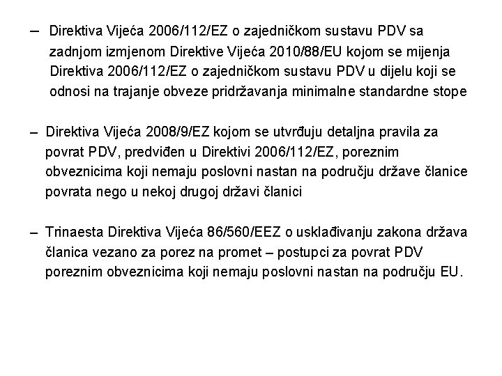 – Direktiva Vijeća 2006/112/EZ o zajedničkom sustavu PDV sa zadnjom izmjenom Direktive Vijeća 2010/88/EU