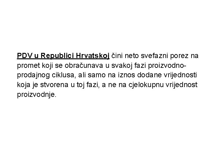 PDV u Republici Hrvatskoj čini neto svefazni porez na promet koji se obračunava u