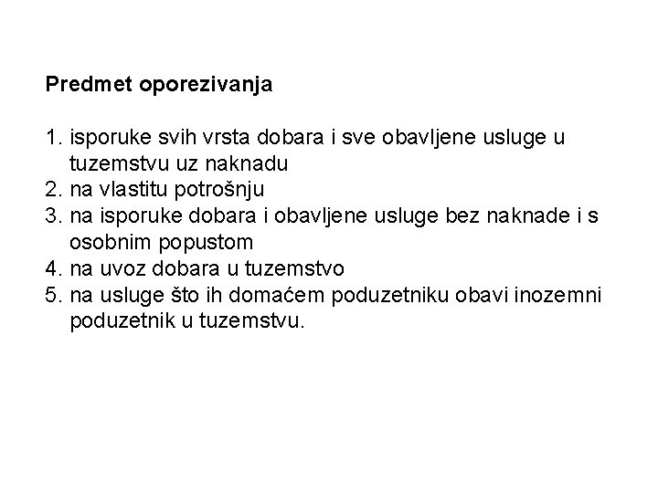 Predmet oporezivanja 1. isporuke svih vrsta dobara i sve obavljene usluge u tuzemstvu uz