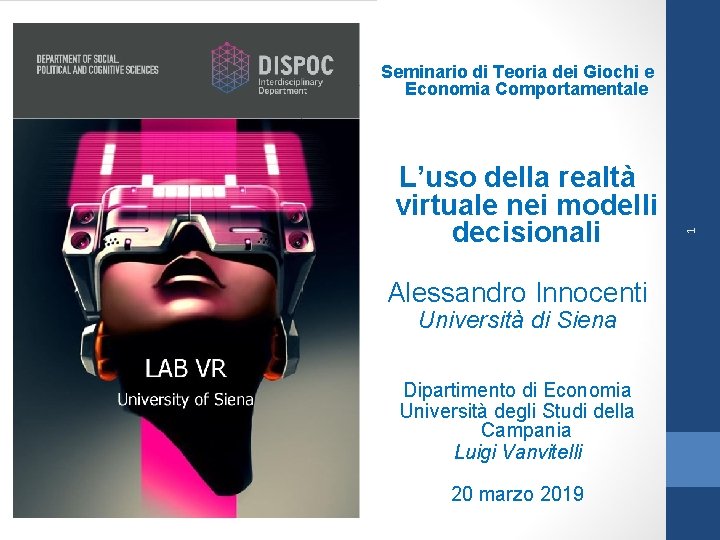 L’uso della realtà virtuale nei modelli decisionali Alessandro Innocenti Università di Siena Dipartimento di