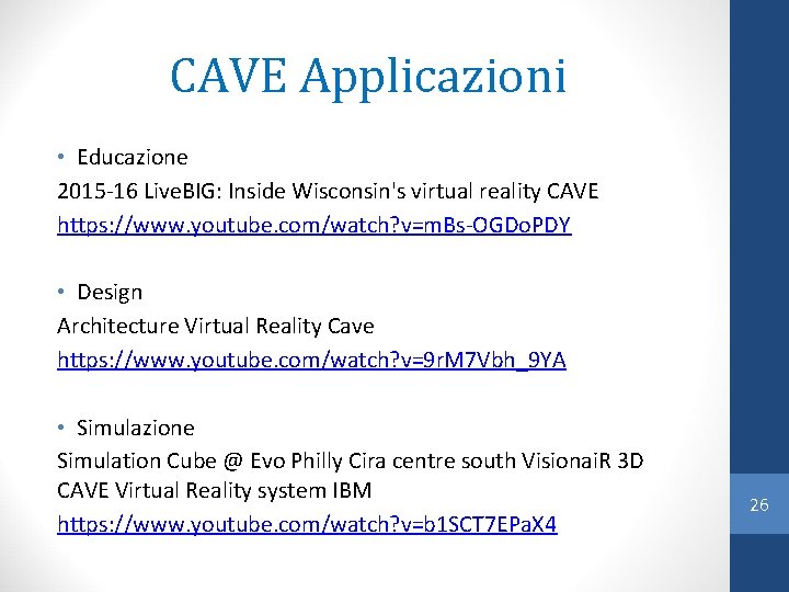 CAVE Applicazioni • Educazione 2015 -16 Live. BIG: Inside Wisconsin's virtual reality CAVE https: