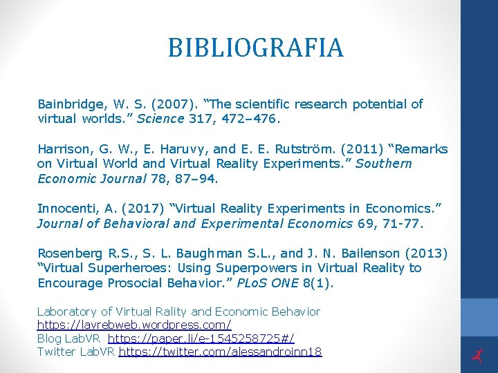  BIBLIOGRAFIA Bainbridge, W. S. (2007). “The scientific research potential of virtual worlds. ”