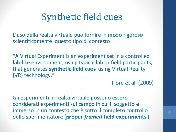 Synthetic field cues L’uso della realtà virtuale può fornire in modo rigoroso scientificamente questo