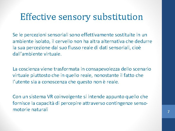 Effective sensory substitution Se le percezioni sensoriali sono effettivamente sostituite in un ambiente isolato,