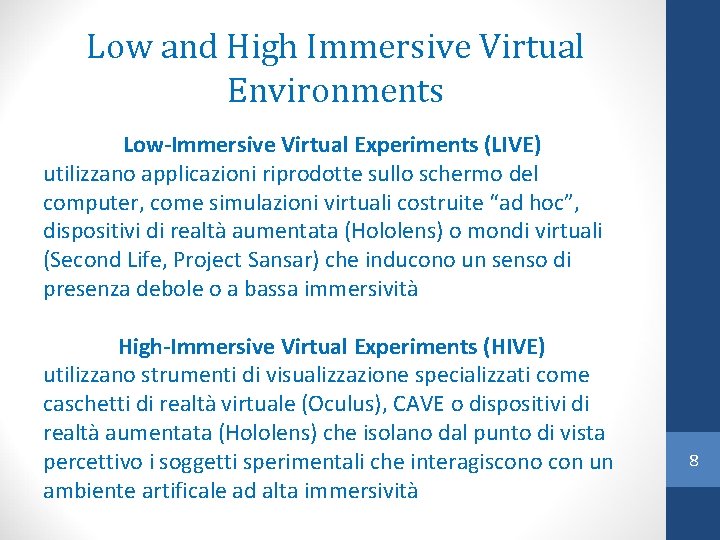 Low and High Immersive Virtual Environments Low-Immersive Virtual Experiments (LIVE) utilizzano applicazioni riprodotte sullo