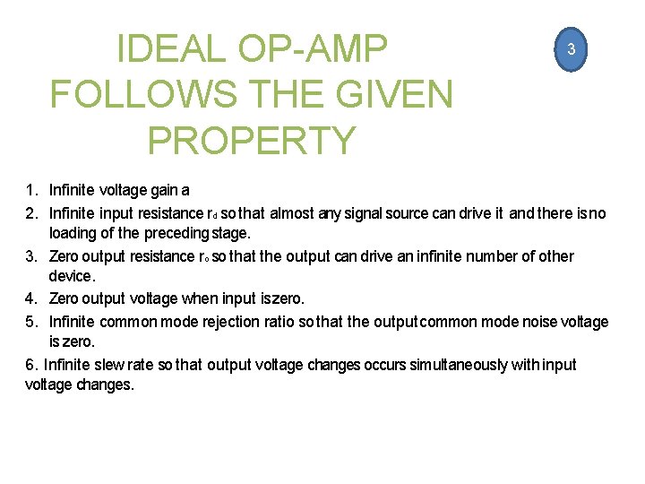 IDEAL OP-AMP FOLLOWS THE GIVEN PROPERTY 3 1. Infinite voltage gain a 2. Infinite IDEAL OP-AMP FOLLOWS THE GIVEN PROPERTY 3 1. Infinite voltage gain a 2. Infinite