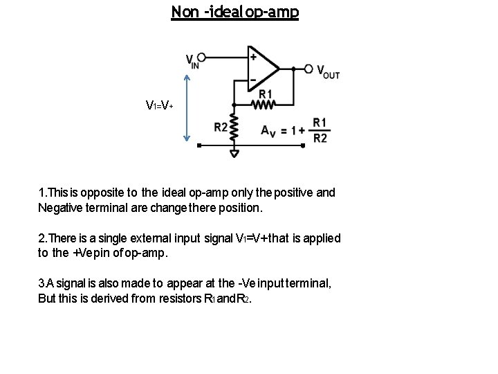 Non -ideal op-amp V 1=V+ 1. This is opposite to the ideal op-amp only Non -ideal op-amp V 1=V+ 1. This is opposite to the ideal op-amp only