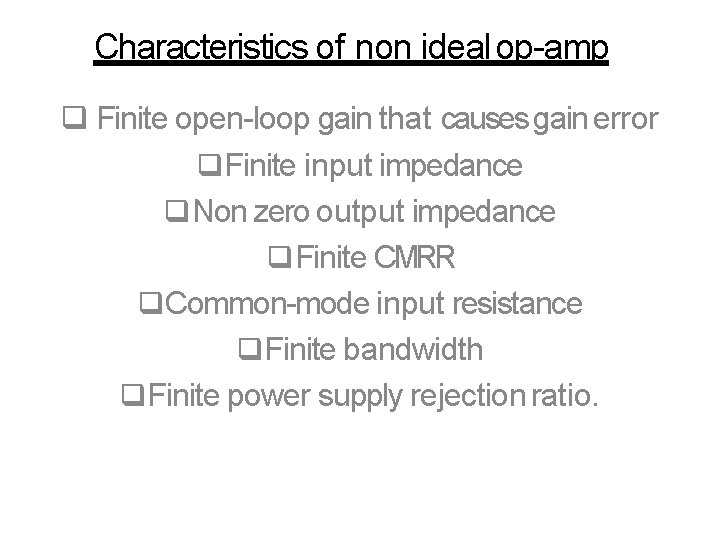 Characteristics of non ideal op-amp Finite open-loop gain that causes gain error Finite input Characteristics of non ideal op-amp Finite open-loop gain that causes gain error Finite input