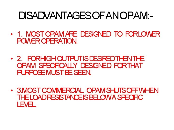 DISADVANTAGESOFANOPAM: • 1. MOST OPAM ARE DESIGNED TO FORLOWER POWER OPERATION. • 2. FORHIGH DISADVANTAGESOFANOPAM: • 1. MOST OPAM ARE DESIGNED TO FORLOWER POWER OPERATION. • 2. FORHIGH