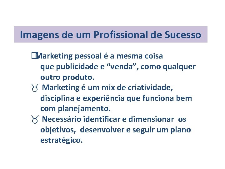 Imagens de um Profissional de Sucesso �Marketing pessoal é a mesma coisa que publicidade