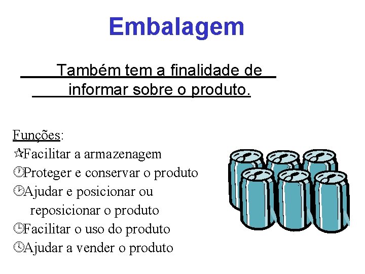 Embalagem Também tem a finalidade de informar sobre o produto. Funções: ¶Facilitar a armazenagem