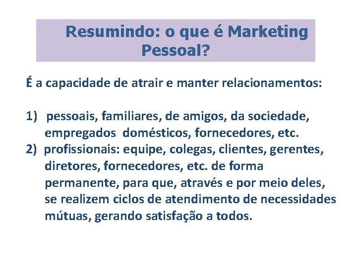Resumindo: o que é Marketing Pessoal? É a capacidade de atrair e manter relacionamentos: