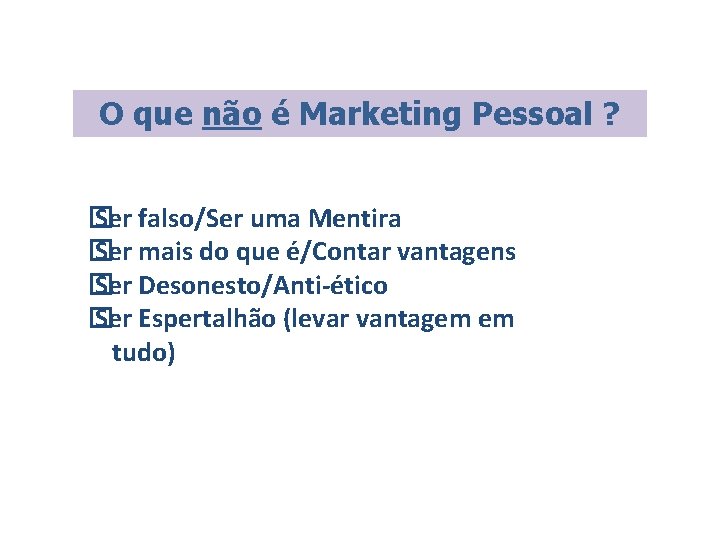 O que não é Marketing Pessoal ? � Ser falso/Ser uma Mentira � Ser