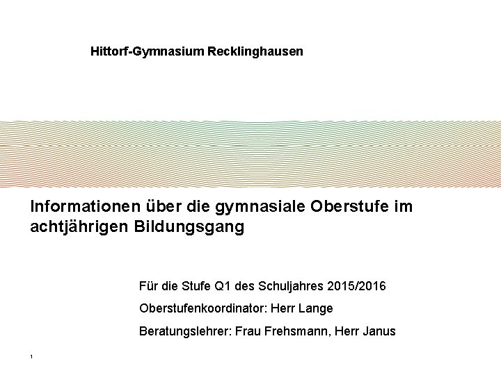 Hittorf-Gymnasium Recklinghausen Informationen über die gymnasiale Oberstufe im achtjährigen Bildungsgang Für die Stufe Q