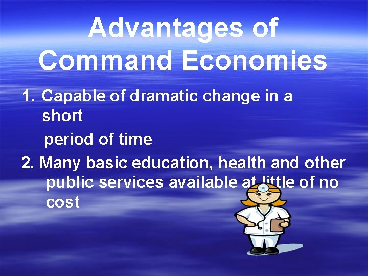 Advantages of Command Economies 1. Capable of dramatic change in a short period of