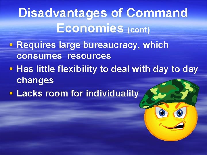 Disadvantages of Command Economies (cont) § Requires large bureaucracy, which consumes resources § Has