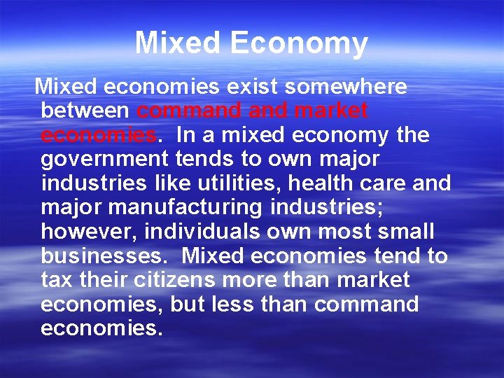Mixed Economy Mixed economies exist somewhere between command market economies. In a mixed economy