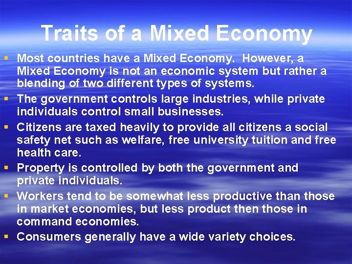 Traits of a Mixed Economy § Most countries have a Mixed Economy. However, a