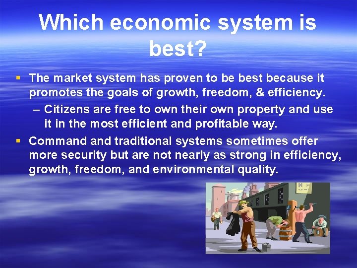 Which economic system is best? § The market system has proven to be best