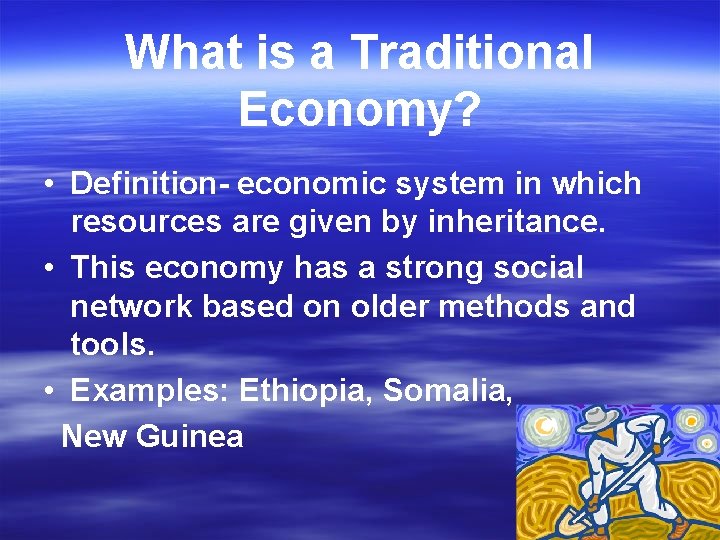 What is a Traditional Economy? • Definition- economic system in which resources are given