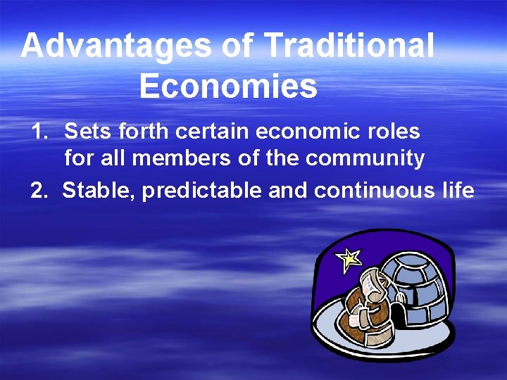 Advantages of Traditional Economies 1. Sets forth certain economic roles for all members of