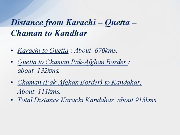 Distance from Karachi – Quetta – Chaman to Kandhar • Karachi to Quetta :