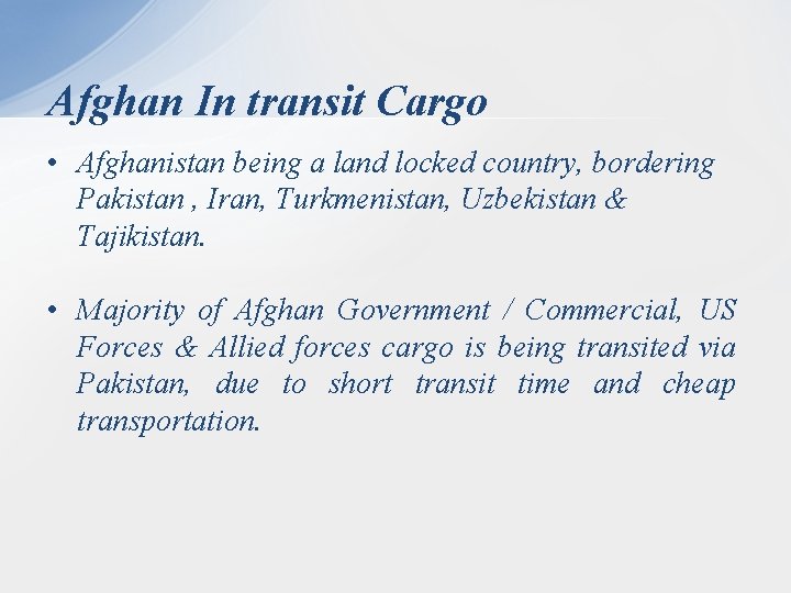 Afghan In transit Cargo • Afghanistan being a land locked country, bordering Pakistan ,