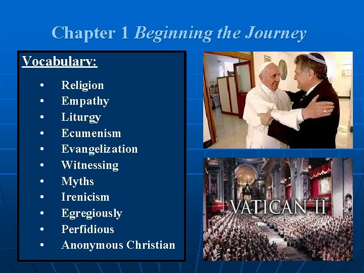 Chapter 1 Beginning the Journey Vocabulary: • • • Religion Empathy Liturgy Ecumenism Evangelization