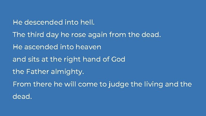 He descended into hell. The third day he rose again from the dead. He He descended into hell. The third day he rose again from the dead. He
