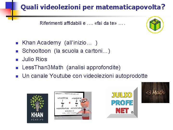 Quali videolezioni per matematicapovolta? Riferimenti affidabili e …. «fai da te» …. n n