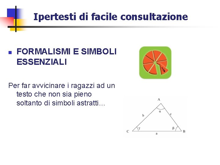 Ipertesti di facile consultazione n FORMALISMI E SIMBOLI ESSENZIALI Per far avvicinare i ragazzi