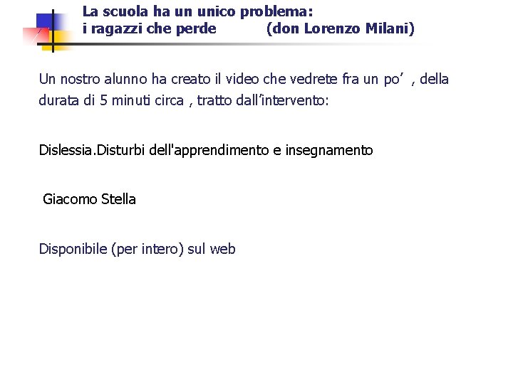 La scuola ha un unico problema: i ragazzi che perde (don Lorenzo Milani) Un