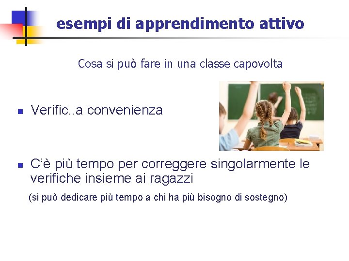 esempi di apprendimento attivo Cosa si può fare in una classe capovolta n n