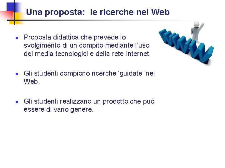 Una proposta: le ricerche nel Web n n n Proposta didattica che prevede lo