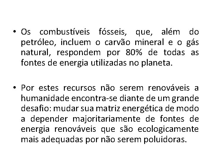  • Os combustíveis fósseis, que, além do petróleo, incluem o carvão mineral e