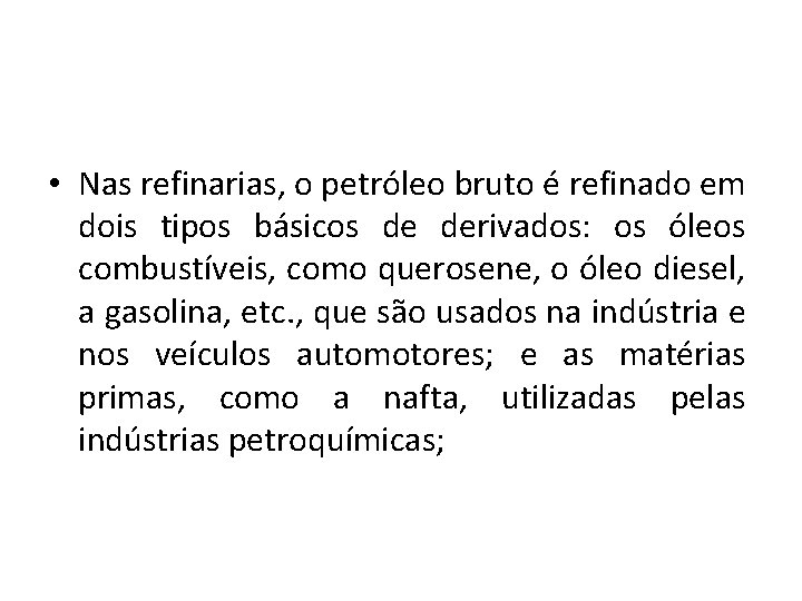  • Nas refinarias, o petróleo bruto é refinado em dois tipos básicos de