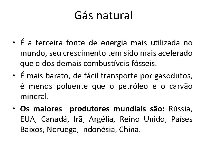 Gás natural • É a terceira fonte de energia mais utilizada no mundo, seu