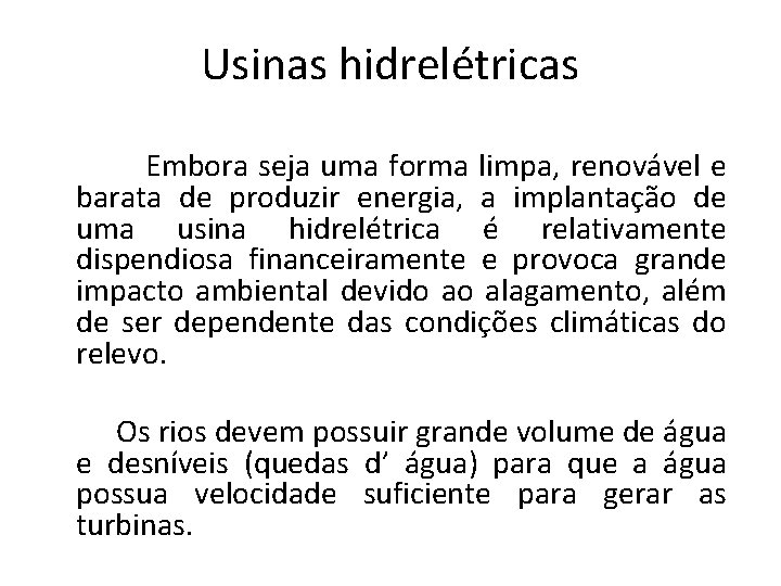 Usinas hidrelétricas Embora seja uma forma limpa, renovável e barata de produzir energia, a