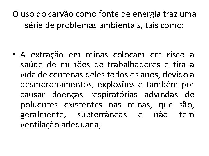 O uso do carvão como fonte de energia traz uma série de problemas ambientais,