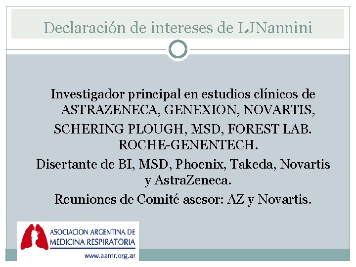 Declaración de intereses de LJNannini Investigador principal en estudios clínicos de ASTRAZENECA, GENEXION, NOVARTIS, Declaración de intereses de LJNannini Investigador principal en estudios clínicos de ASTRAZENECA, GENEXION, NOVARTIS,