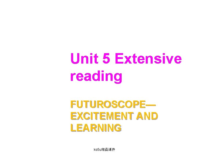 Unit 5 Extensive reading FUTUROSCOPE— EXCITEMENT AND LEARNING ks 5 u精品课件 