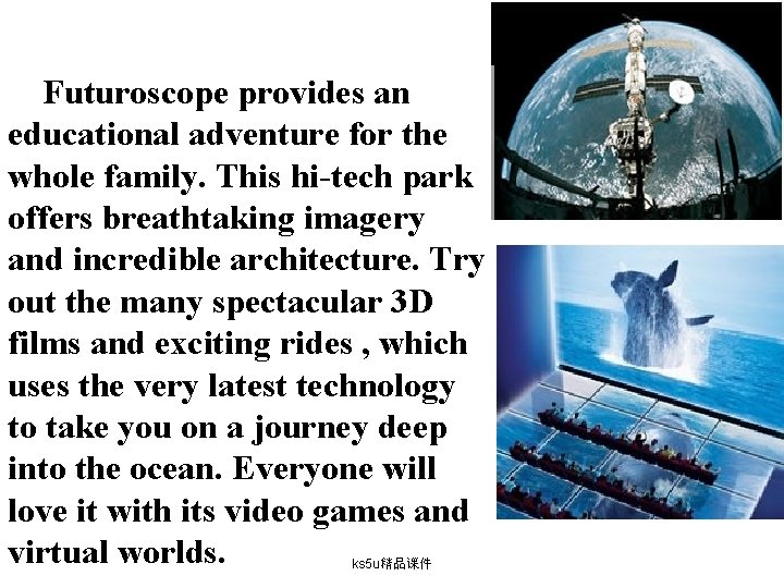 Futuroscope provides an educational adventure for the whole family. This hi-tech park offers breathtaking