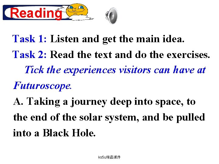 Reading Task 1: Listen and get the main idea. Task 2: Read the text