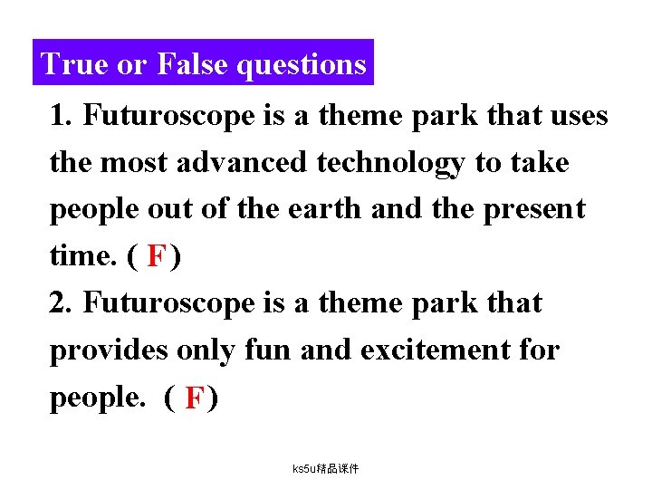 True or False questions 1. Futuroscope is a theme park that uses the most