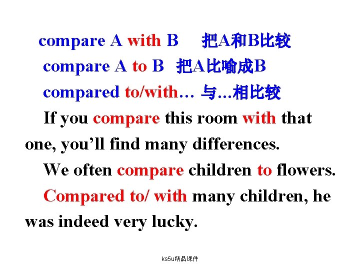 compare A with B 把A和B比较 compare A to B 把A比喻成B compared to/with… 与…相比较 If