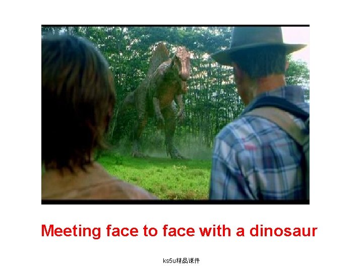 Meeting face to face with a dinosaur ks 5 u精品课件 
