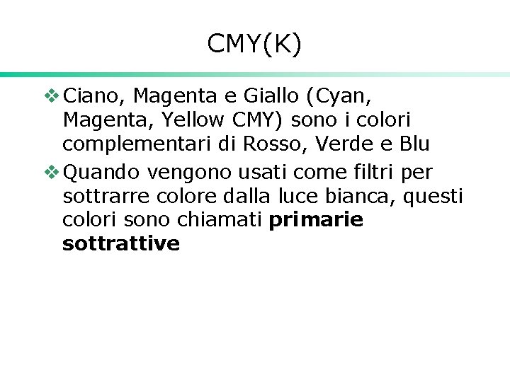 CMY(K) v Ciano, Magenta e Giallo (Cyan, Magenta, Yellow CMY) sono i colori complementari