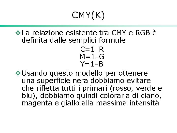 CMY(K) v La relazione esistente tra CMY e RGB è definita dalle semplici formule