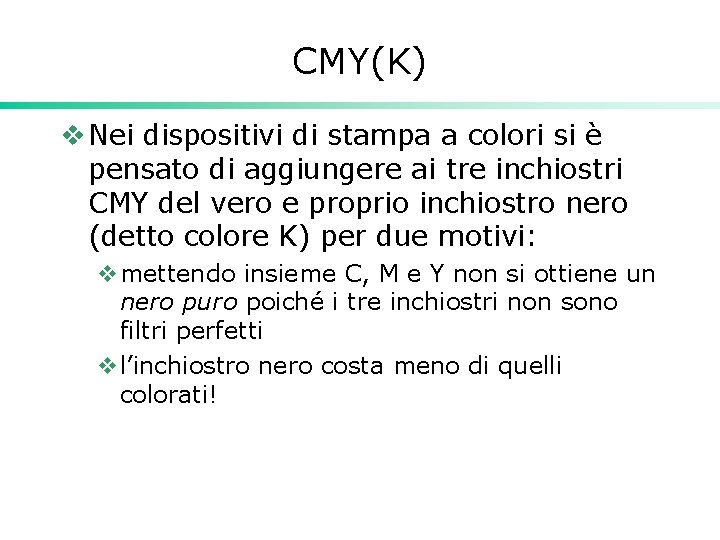 CMY(K) v Nei dispositivi di stampa a colori si è pensato di aggiungere ai