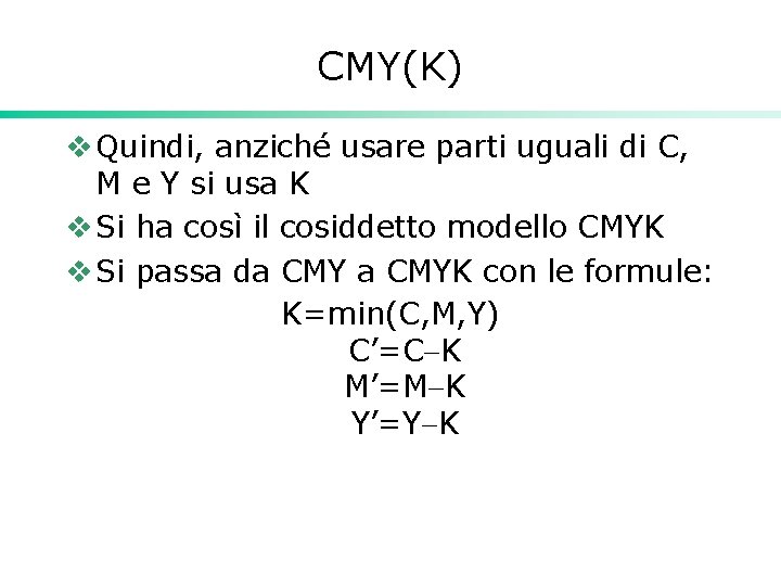 CMY(K) v Quindi, anziché usare parti uguali di C, M e Y si usa